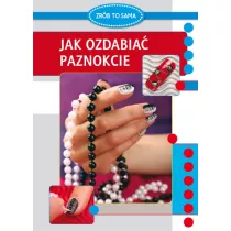Zr�b to sama. Jak ozdabia� paznokcie