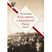 Walka zbrojna o niepodległość Polski 1905-1918