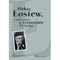 Aleksy �osiew czyli rzecz o tytanizmie XX wieku