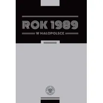 Rok 1989 w Ma�opolsce. Szkice z dziej�w regionu