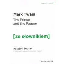 The Prince AND the Pauper. Ksi��� i �ebrak z podr�cznym s�ownikiem angielsko-polskim. Poziom B1/B2