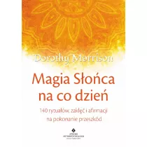 Magia s�o�ca na co dzie�. 140 rytua��w, zakl�� i afirmacji na pokonanie przeszk�d