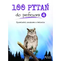 100 pyta do profesora. Tom 4. Opowieci naukowe o wiecie