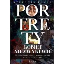 Portrety kobiet niezwyk�ych. Skandalistki, damy, emancypantki na dzie�ach sztuki