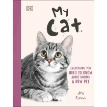 My Cat. Everything You Need to Know About Owning a New Pet