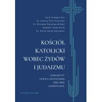 Ko�ci� katolicki wobec �yd�w i judaizmu. Dokumenty Stolicy Apostolskiej (1965&ndash;2015) i komentarze
