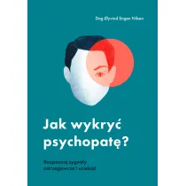 Jak wykry� psychopat�? Rozpoznaj sygna�y ostrzegawcze i uciekaj!