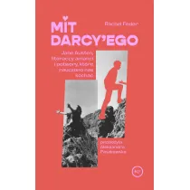 Mit Darcy'ego. Jane Austen, literaccy amanci i potwory, kt�re nauczono nas kocha�