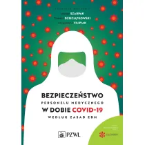 Bezpiecze�stwo personelu medycznego w dobie COVID-19 wed�ug zasad EBM
