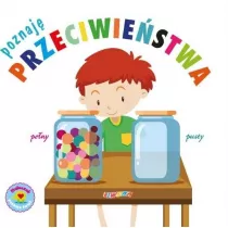 Maluszek poznaje �wiat. Poznaj� przeciwie�stwa