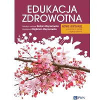 Edukacja zdrowotna. Podstawy teoretyczne, metodyka, praktyka. Nowe wydanie