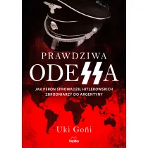 Prawdziwa Odessa. Jak Peron sprowadzi� hitlerowskich zbrodniarzy do Argentyny