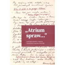 "Atrium spraw...". Antologia tekst�w o teatrze i dramacie Cypriana Norwida