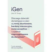 iGen. Dlaczego dzieciaki dorastaj�ce w sieci s� mniej zbuntowane, bardziej tolerancyjne, mniej szcz�liwe i zupe�nie nieprzygotowane do doros�o�ci - i co to oznacza dla nas wszystkich