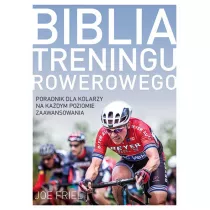 Biblia treningu rowerowego. Poradnik dla kolarzy na kadym poziomie zaawansowania