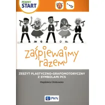 Pewny start. Za�piewajmy razem. Zeszyt plastyczno-grafomotoryczny z symbolami PCS