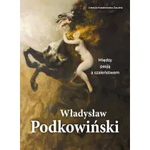 W�adys�aw Podkowi�ski. Mi�dzy pasj� a szale�stwem