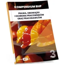 Prawa, obowi�zki i ochrona pracownik�w oraz pracodawc�w. Kompendium BHP. Tom 3