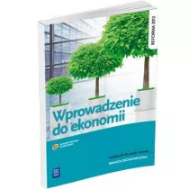Wprowadzenie do ekonomii. Podrcznik do zawodu technik ekonomista. Szkoy ponadgimnazjalne