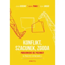 KONFLIKT, SZACUNEK, ZGODA. Porozumienie bez Przemocy w praktyce biznesowej