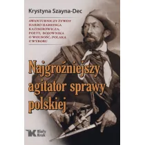 Najgro�niejszy agitator sprawy polskiej awanturniczy �ywot harro harringa kazimirowicza poety bojownika o wolno�� polaka z wyboru