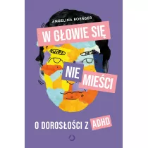 W gowie si nie mieci. O dorosoci z ADHD