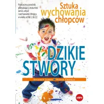 Dzikie stwory Sztuka wychowania ch�opc�w