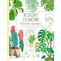 Roliny domowe. Poradnik dla dzieci