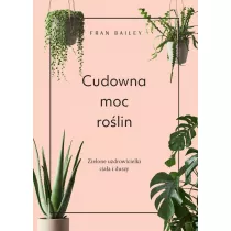 Cudowna moc rolin. Zielone uzdrowicielki ciaa i duszy
