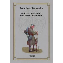 Dzieje 1-go Pu�ku Piechoty Legjon�w Tom 1