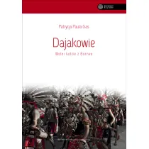 Dajakowie. Wolni ludzie z Borneo