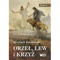 Orze�, lew i krzy�. Historia i kultura kraj�w Tr�jmorza. Tom 2