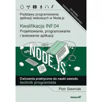 Kwalifikacja INF.04. Projektowanie, programowanie i testowanie aplikacji. Podstawy programowania aplikacji webowych w Node.js. wiczenia praktyczne do nauki zawodu technik programista