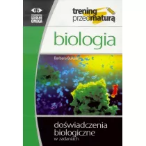 Biologia. Trening przed matur. Dowiadczenia biologiczne w zadaniach