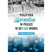 Polityka a media w Polsce w XX i XXI w.