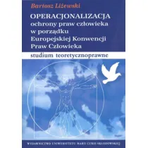 Operacjonalizacja ochrony praw cz�owieka w porz�dku Europejskiej Konwencji Praw Cz�owieka. Studium teoretycznoprawne