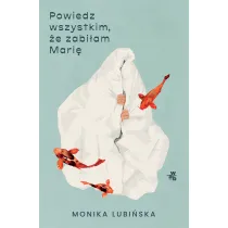 Powiedz wszystkim, �e zabi�am Mari�