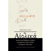 Aiolika. Studia nad dialektem eolskim na podstawie Περὶ Αἰολίδος Grzegorza z Koryntu