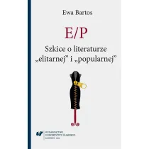 E/P. Szkice o literaturze elitarnej i popularnej