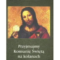 Przyjmujmy Komuni� �wi�t� na kolanach