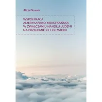 Wsp�praca ameryka�sko-meksyka�ska w zwalczaniu handlu lud�mi na prze�omie XX i XXI wieku