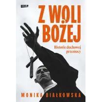 Z woli Bo�ej. Historie duchowej przemocy