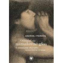 Odwa�y� si� namalowa� g�os. O odwiecznej albo tylko nowoczesnej analogii