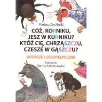 C� Korniku jesz w kurniku? Kt� ci� chrz�szczu czesze w g�szczu? Wiersze logopedyczne