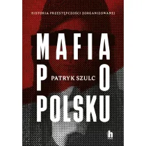 Mafia po polsku. Historia przest�pczo�ci zorganizowanej