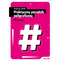 Praktyczny poradnik poligraficzny. Procesy