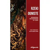 Rzeki ogniste. Antologia polskiej poezj katastroficznej (XIX-XX wiek)