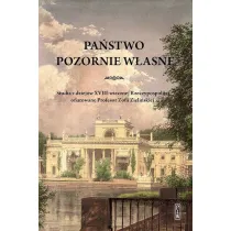 Pa�stwo pozornie w�asne. Studia z dziej�w XVIII-wiecznej Rzeczypospolitej ofiarowane Profesor Zofii Zieli�skiej