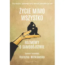 �ycie mimo wszystko. Rozmowy o samob�jstwie