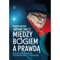 Mi�dzy Bogiem a prawd�. Metafizyczne przygody roztargnionego profesora